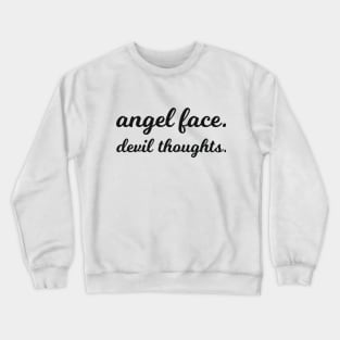 angel face. devil thoughts Crewneck Sweatshirt